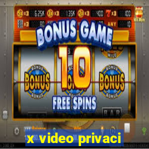 x video privaci